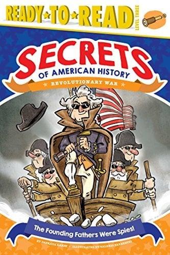 The Founding Fathers Were Spies! (Secrets of American History: Revolutionary War, Ready-To-Read, Level 3)