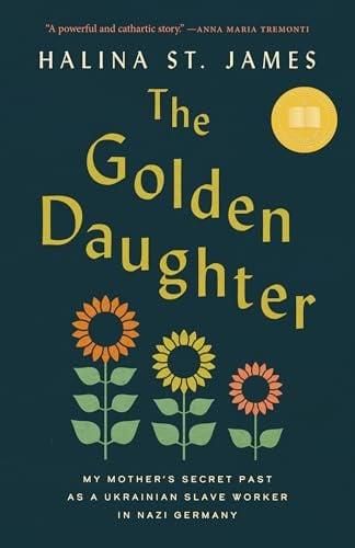 The Golden Daughter: My Mother’s Secret Past as a Ukrainian Slave Worker in Nazi Germany