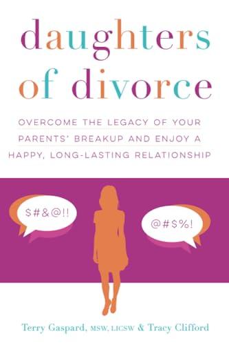 Daughters of Divorce: Overcome the Legacy of Your Parents’ Breakup and Enjoy a Happy, Long-Lasting Relationship