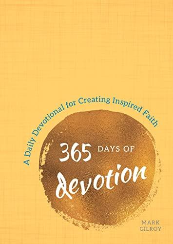 365 Days of Devotion: A Daily Devotional for Creating Inspired Faith