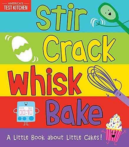 Stir Crack Whisk Bake: A Little Book About Little Cakes! (America's Test Kitchen)