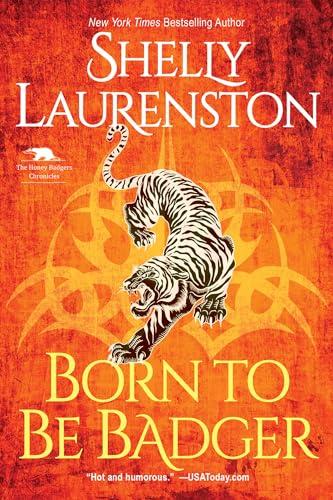 Born to Be Badger (The Honey Badger Chronicles, Bk. 5)