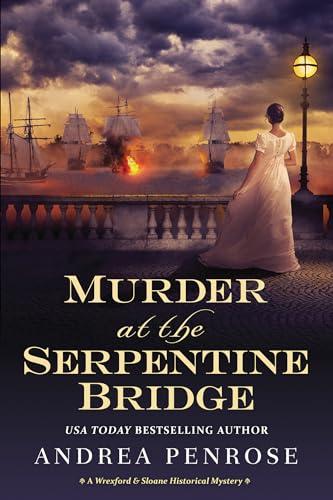 Murder at the Serpentine Bridge (A Wrexford & Sloane Historical Mystery, Bk. 6)