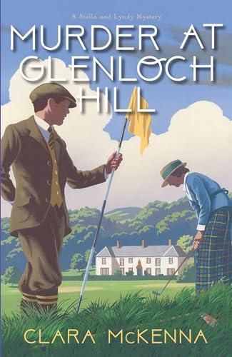Murder at Glenloch Hill (Stella and Lyndy Mystery, Bk. 6)