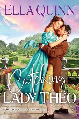 Catching Lady Theo (Here Come the Grooms, Bk. 2)