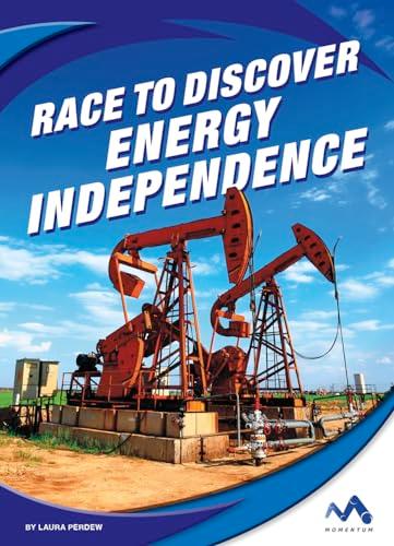 Race to Discover Energy Independence (Great Races)