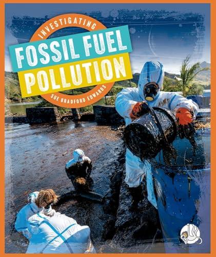 Investigating Fossil Fuel Pollution (Investigating Pollution)