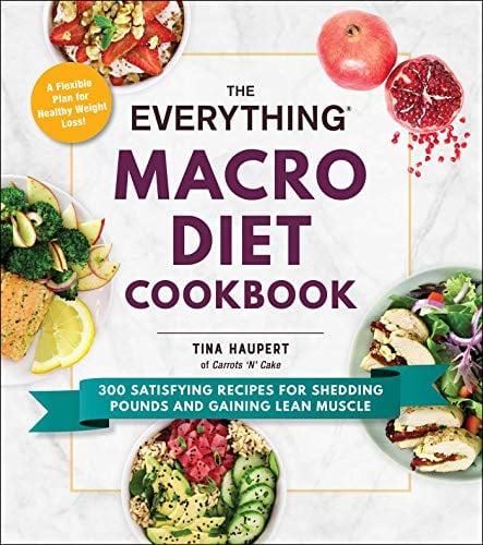 The Everything Macro Diet Cookbook: 300 Satisfying Recipes for Shedding Pounds and Gaining Lean Muscle  (The Everything Series)