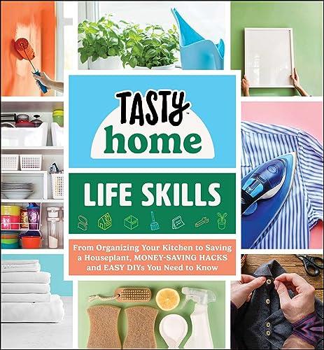 Life Skills: From Organizing Your Kitchen to Saving a Houseplant, Money-Saving Hacks and Easy DIYs You Need to Know (Tasty Home)