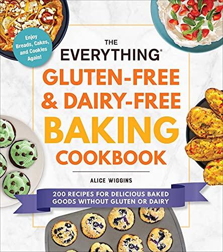 The Everything Gluten-Free and Dairy-Free Baking Cookbook: 200 Recipes for Delicious Baked Goods Without Gluten or Dairy  (The Everything Series)