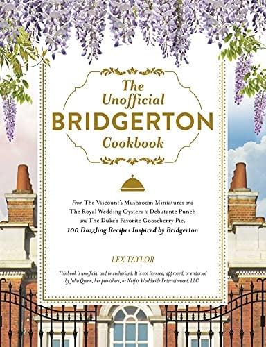 The Unofficial Bridgerton Cookbook: 100 Dazzling Recipes Inspired by Bridgerton