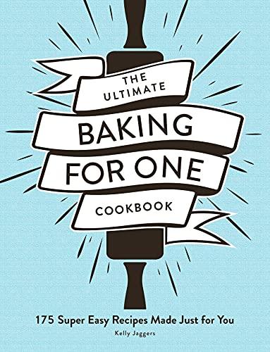 The Ultimate Baking for One Cookbook