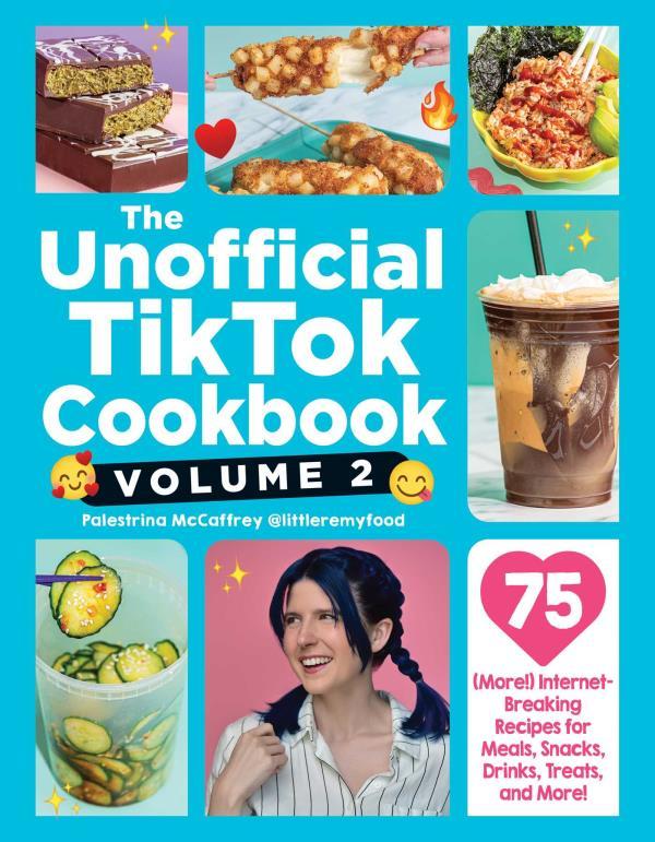The Unofficial TikTok Cookbook: 75 (More!) Internet-Breaking Recipes for Meals, Snacks, Drinks, Treats, and More! (Volume 2)