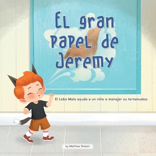 El Gran Papel De Jeremy: El Lobo Malo Ayuda A Un Niño a Manejar Su Tartamudeo