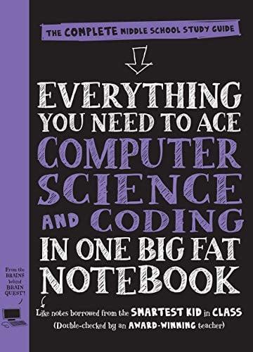 Everything You Need to Ace Computer Science and Coding in One Big Fat Notebook (The Complete Middle School Study Guide)