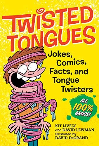 Twisted Tongues: Jokes, Comics, Facts, and Tongue Twisters All 100% Gross!