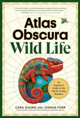 Wild Life: An Explorer's Guide to the World's Living Wonders (Atlas Obscura)