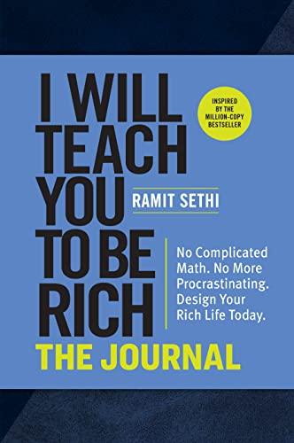 I Will Teach You to Be Rich: The Journal: No Complicated Math. No More Procrastinating Design Your Rich Life Today.