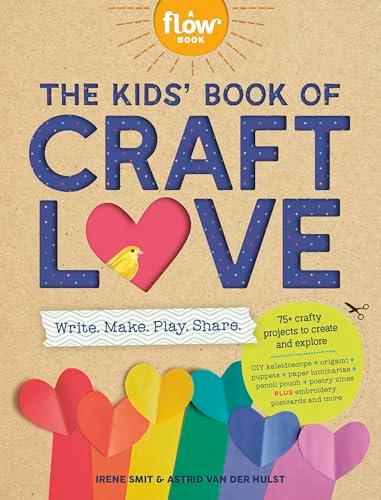 The Kids' Book of Craft Love: Write. Make. Play. Share. (A Flow Book)