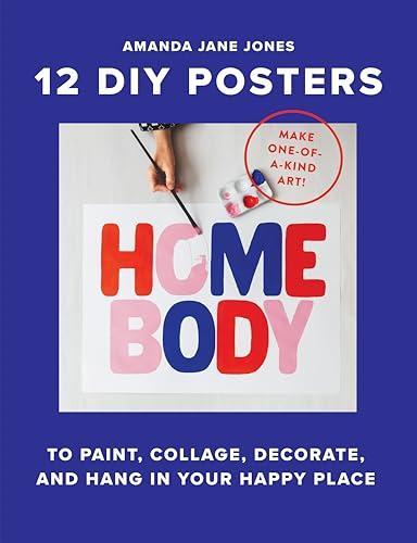 Homebody: 12 DIY Posters: To Paint, Collage, Decorate and Hang in Your Happy Place