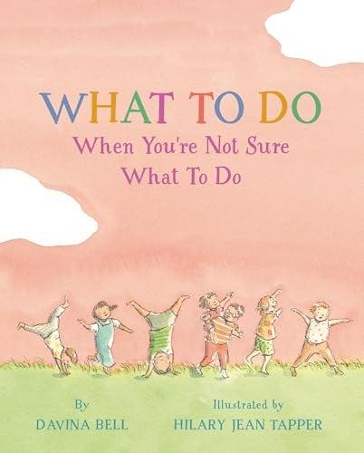 What to Do When You're Not Sure What to Do