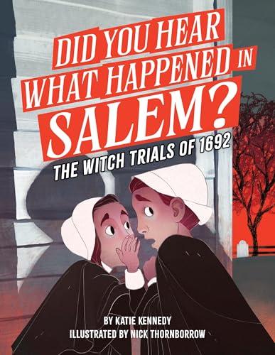 Did You Hear What Happened in Salem? The Witch Trials of 1692
