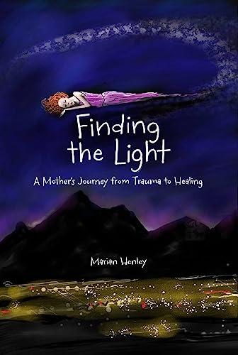 Finding the Light: A Mother's Journey From Trauma to Healing