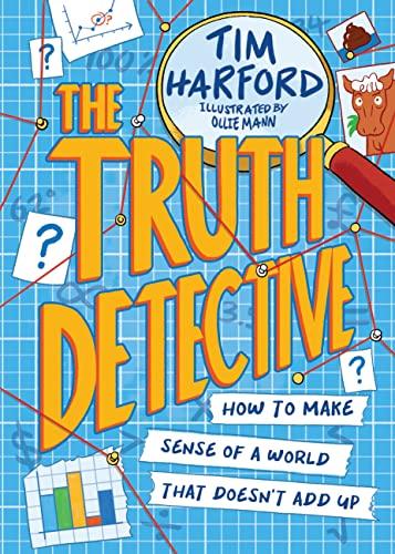 The Truth Detective: How to Make Sense of a World That Doesn’t Add Up