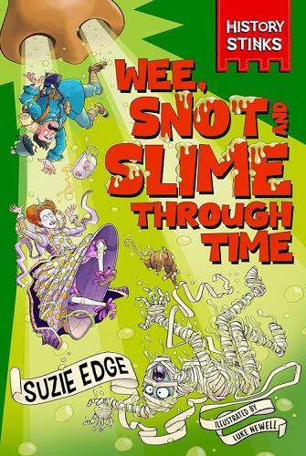 Wee, Snot and Slime Through Time (History Stinks)