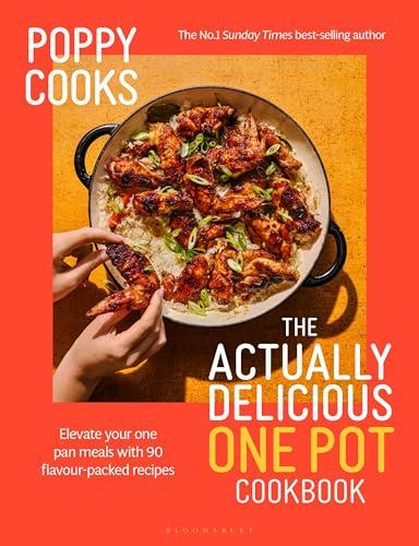 The Actually Delicious One Pot Cookbook: Elevate Your One Pan Meals With 90 Flavour-Packed Recipes (Poppy Cooks)