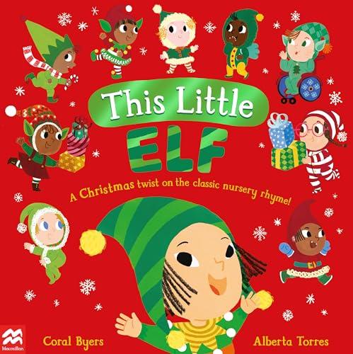 This Little Elf: A Christmas Twist on the Classic Nursery Rhyme! (This Little..., Bk. 4)