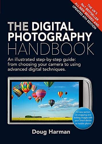 The Digital Photography Handbook: An Illustrated Step-by-Step Guide (Revised and Updated 6th Edition)