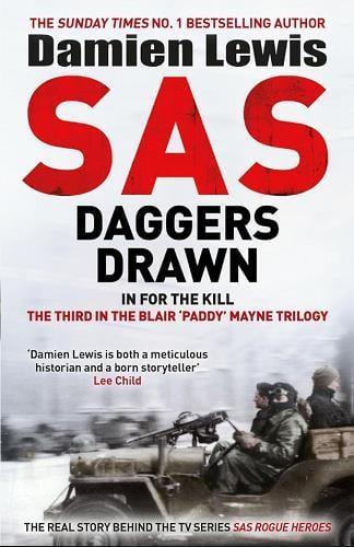 SAS Daggers Drawn: In for the Kill: The Mavericks Who Made the SAS
