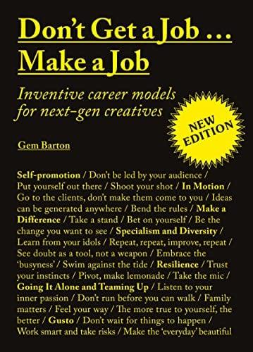 Don't Get a Job…Make a Job: Inventive Career Models for Next-Gen Creatives (New Edition)