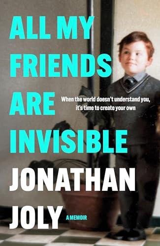 All My Friends Are Invisible: A Memoir