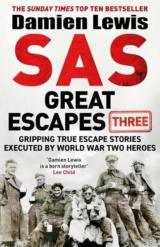 SAS Great Escapes Three: Gripping True Escapes Stories Executed by World War Two Heroes