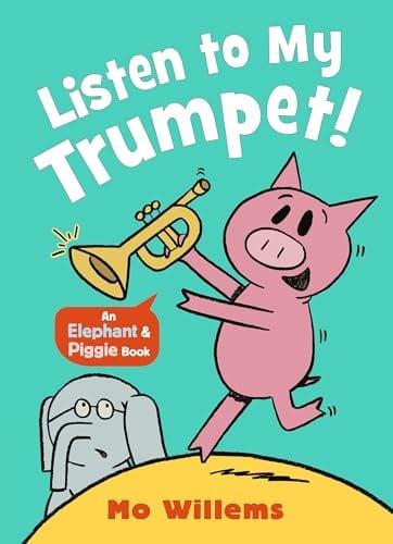 Listen to My Trumpet! (Elephant and Piggie, Bk. 2)
