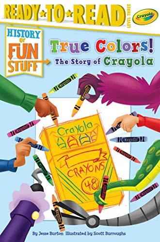 True Colors! The Story of Crayola (History of Fun Stuff, Ready-To-Read, Level 3)