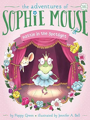 Hattie in the Spotlight (The Adventures of Sophie Mouse, Bk. 16)