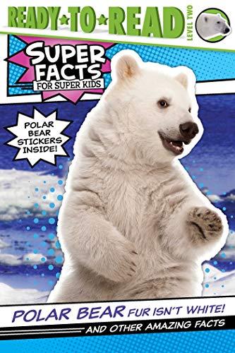 Polar Bear Fur Isn't White and Other Amazing Facts (Ready-to-Read, Level 2)