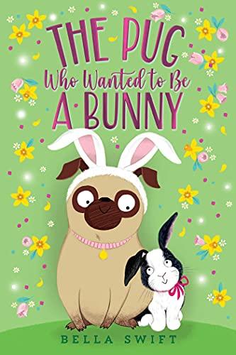 The Pug Who Wanted to Be a Bunny (The Pug Who Wanted to Be, Bk. 3)
