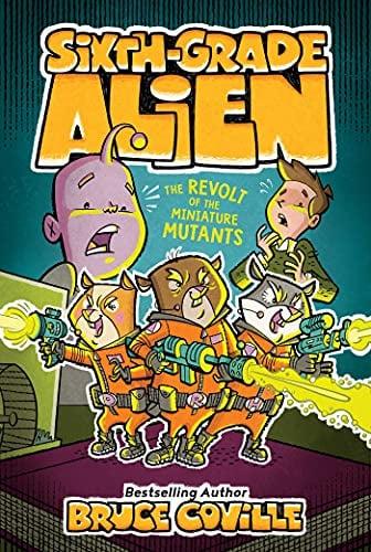 The Revolt of the Miniature Mutants (Sixth-Grade Alien, Bk. 10)