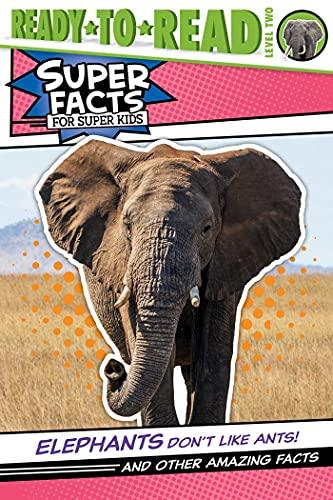 Elephants Don't Like Ants!: And Other Amazing Facts (Super Facts for Super Kids, Ready-To-Read, Level 2)