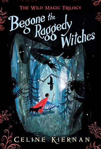 Begone the Raggedy Witches (The Wild Magic Trilogy, Bk. 1)