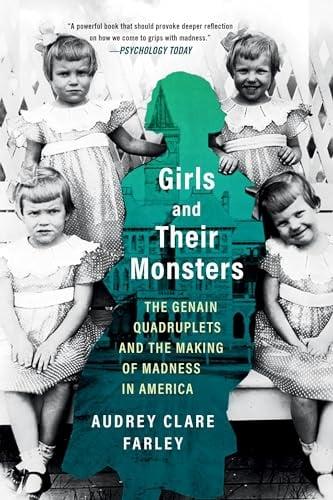 Girls and Their Monsters: The Genain Quadruplets and the Making of Madness in America