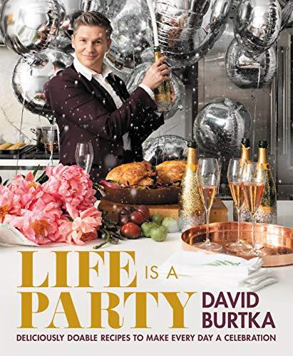 Life Is a Party: Deliciously Doable Recipes to Make Every Day a Celebration