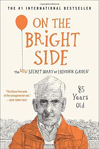 On the Bright Side: The New Secret Diary of Hendrik Groen, 85 Years Old (Hendrik Groen Series, Bk. 2)