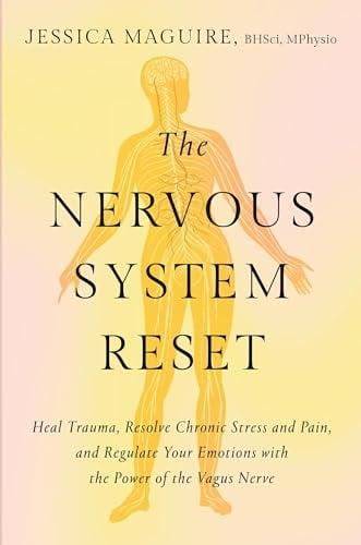The Nervous System Reset: Heal Trauma, Resolve Chronic Pain, and Regulate Your Emotions With the Power of the Vagus Nerve