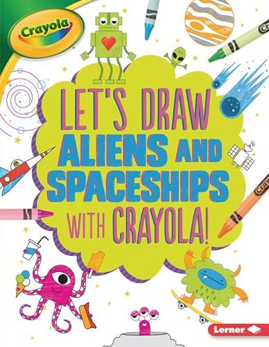 Aliens and Spaceships (Let's Draw With Crayola!)