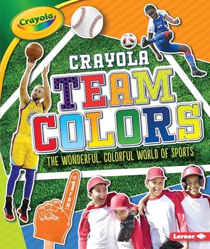 Team Colors: The Wonderful, Colorful World of Sports (Crayola)